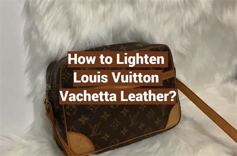 how to lighten vachetta leather.